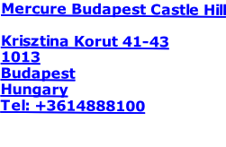 Mercure Budapest Castle Hill  Krisztina Korut 41-43 1013 Budapest Hungary Tel: +3614888100